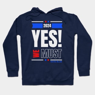 2024 YES WE MUST VOTE BLUE Hoodie